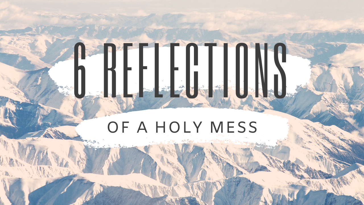 6 Biblical Reflections of a Holy Mess