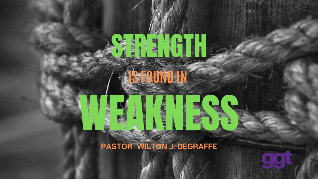 Strength Is Found In Weakness