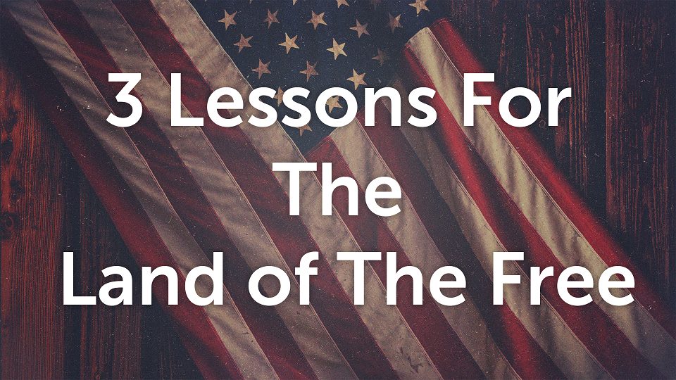 Three Lessons For The Land of the Free