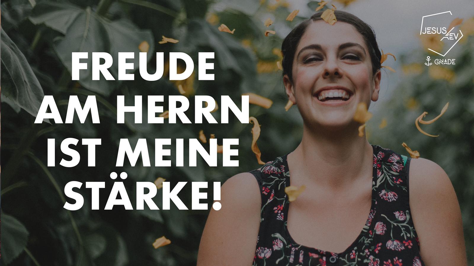 Die Freude am Herrn ist deine Stärke!