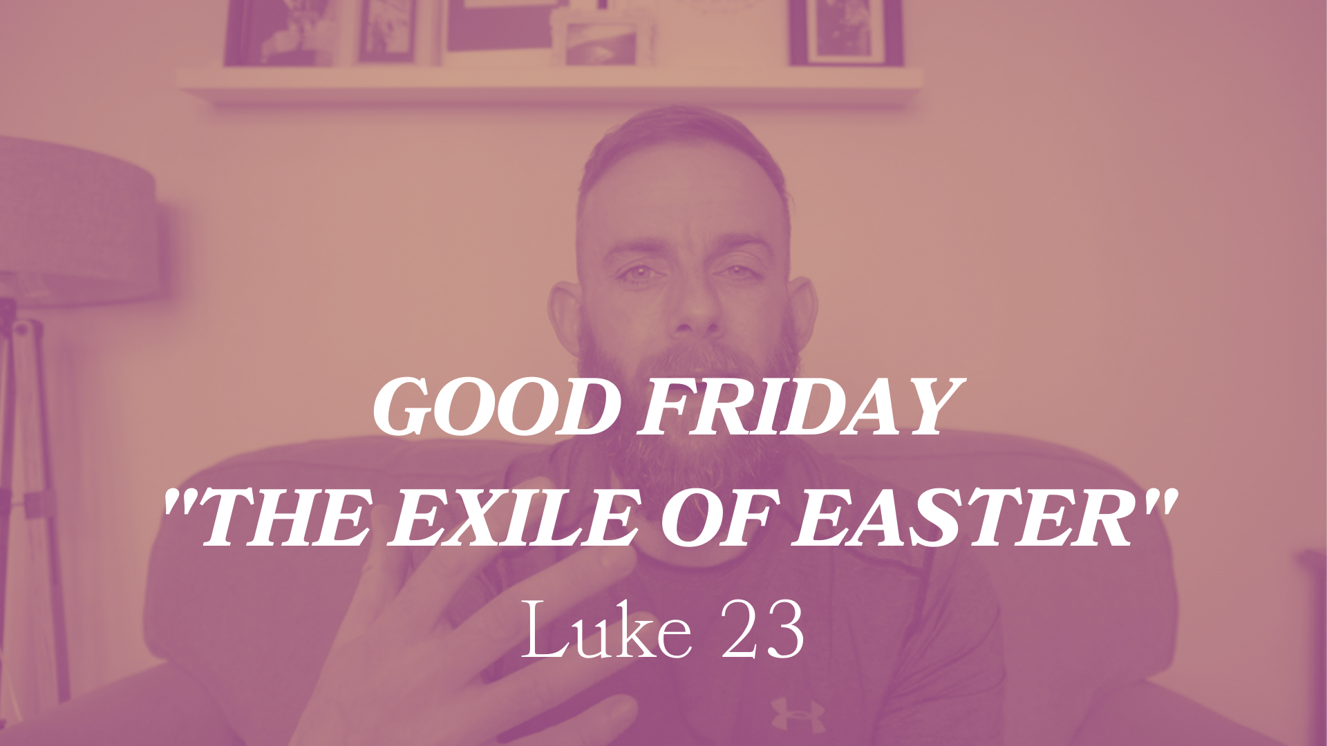  The Exile Of Easter Luke 23 