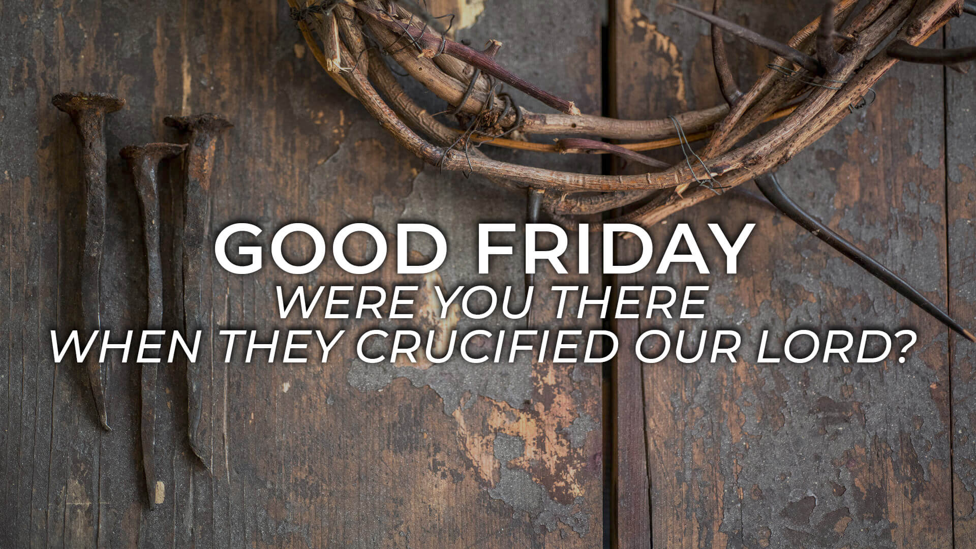 Were You There When They Crucified Our Lord