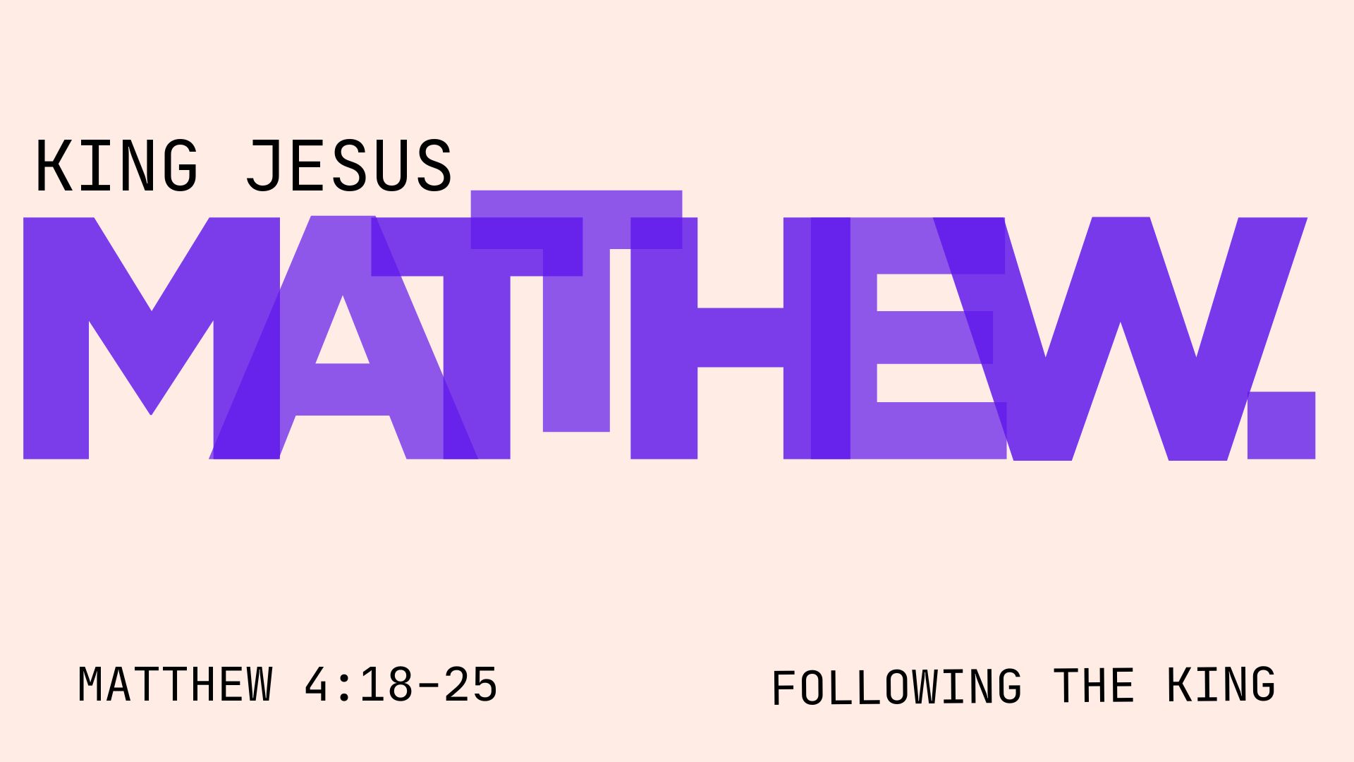 Matthew 4:18-25 - Following the King